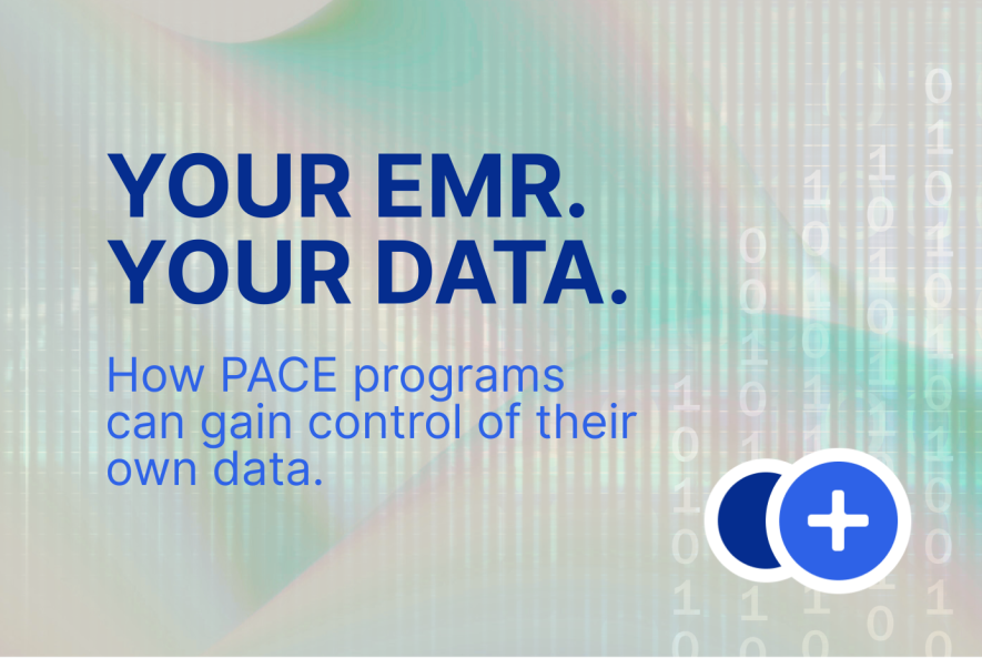 Your EMR Your Data How PACE Programs can gain control over their own data.